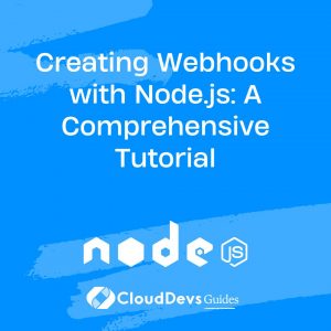 Creating Webhooks with Node.js: A Comprehensive Tutorial