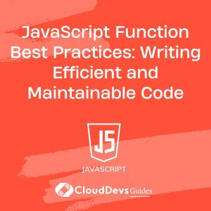 JavaScript Function Best Practices: Writing Efficient and Maintainable Code