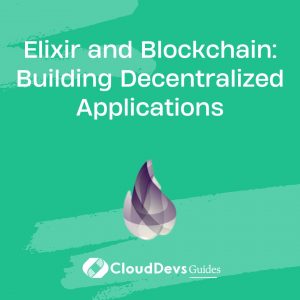 Elixir and Blockchain: Building Decentralized Applications