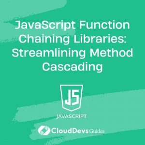 JavaScript Function Chaining Libraries: Streamlining Method Cascading