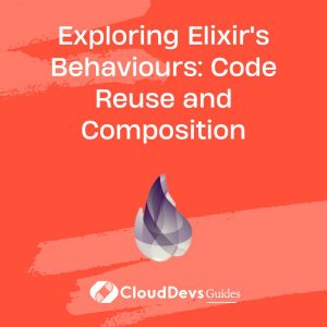 Exploring Elixir’s Behaviours: Code Reuse and Composition