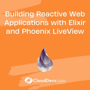 Building Reactive Web Applications with Elixir and Phoenix LiveView