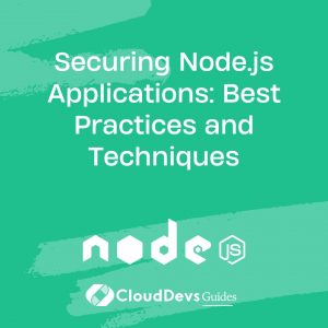 Securing Node.js Applications: Best Practices and Techniques