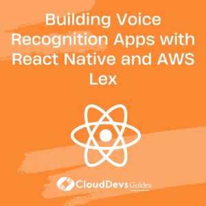 Building Voice Recognition Apps with React Native and AWS Lex