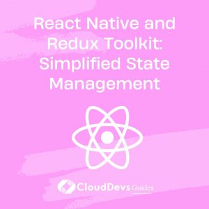 React Native and Redux Toolkit: Simplified State Management