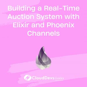 Building a Real-Time Auction System with Elixir and Phoenix Channels