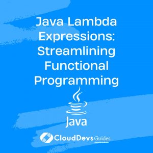 Java Lambda Expressions: Streamlining Functional Programming