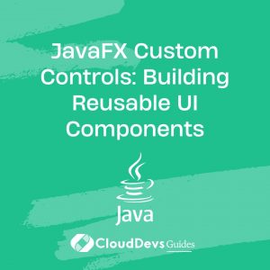 JavaFX Custom Controls: Building Reusable UI Components