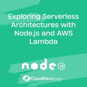 Exploring Serverless Architectures with Node.js and AWS Lambda