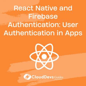 React Native and Firebase Authentication: User Authentication in Apps