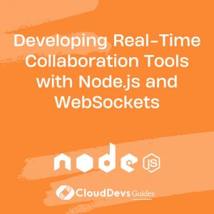 Developing Real-Time Collaboration Tools with Node.js and WebSockets