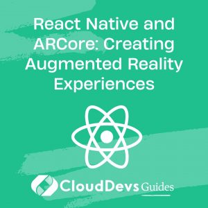 React Native and ARCore: Creating Augmented Reality Experiences