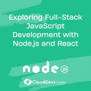 Exploring Full-Stack JavaScript Development with Node.js and React