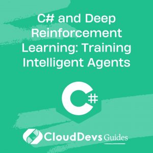 C# and Deep Reinforcement Learning: Training Intelligent Agents