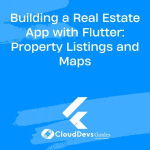 Building a Real Estate App with Flutter: Property Listings and Maps