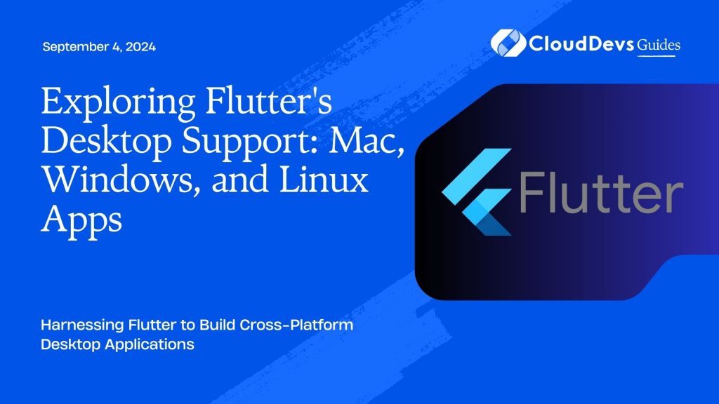 Exploring Flutter's Desktop Support: Mac, Windows, and Linux Apps