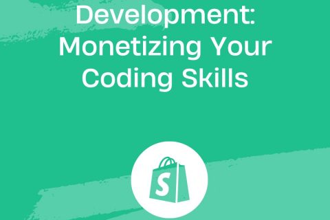 Shopify App Development: Monetizing Your Coding Skills