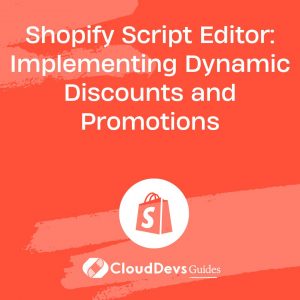 Shopify Script Editor: Implementing Dynamic Discounts and Promotions