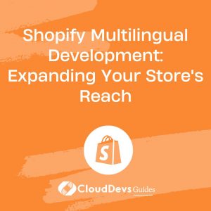 Shopify Multilingual Development: Expanding Your Store’s Reach