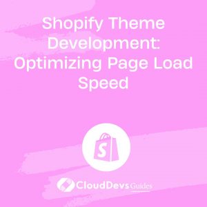 Shopify Theme Development: Optimizing Page Load Speed