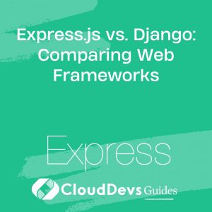 Express.js vs. Django: Comparing Web Frameworks