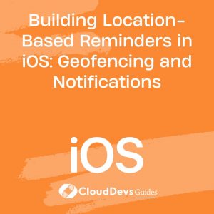 Building Location-Based Reminders in iOS: Geofencing and Notifications