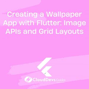 Creating a Wallpaper App with Flutter: Image APIs and Grid Layouts