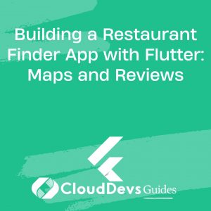 Building a Restaurant Finder App with Flutter: Maps and Reviews