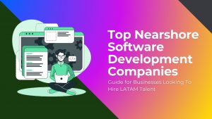 Top Nearshore Software Development Companies to Watch in 2025