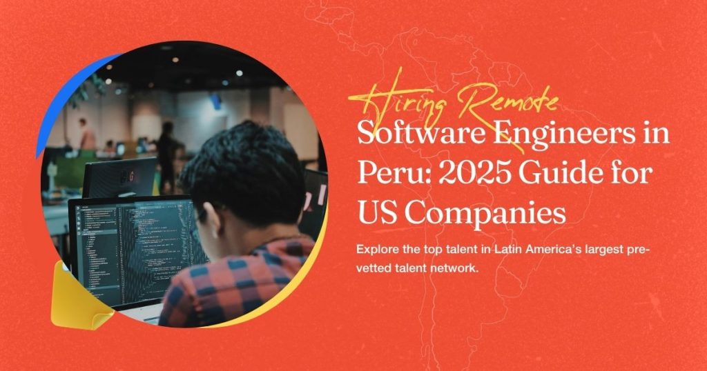 2025 Guide to Hiring Remote Software Engineers in Peru